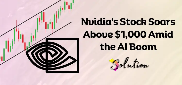 Nvidia's Stock Soars Above $1,000 Amid the AI Boom