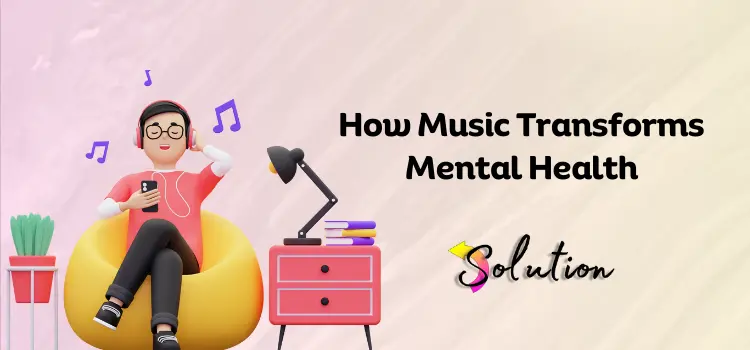 How Music Transforms Mental Health