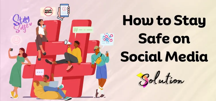 How to Stay Safe on Social Media