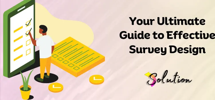 Your Ultimate Guide to Effective Survey Design