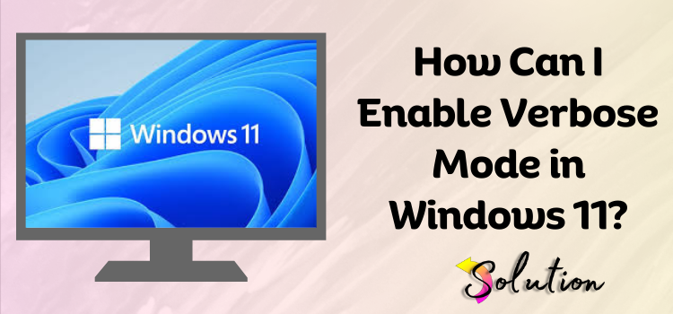 Enable Verbose Mode in Windows 11