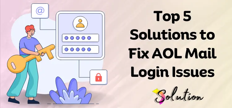 Top 5 Solutions to Fix AOL Mail Login Issues