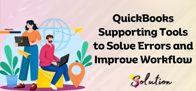 QuickBooks Supporting Tools to Solve Errors and Improve Workflow