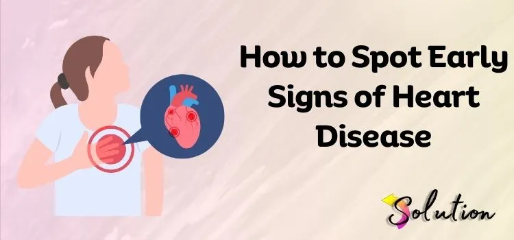 Signs of Heart Disease