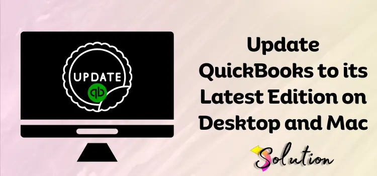 Update QuickBooks to its Latest Edition on Desktop and Mac