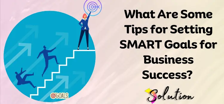 How to Create SMART Goals for Business Success?