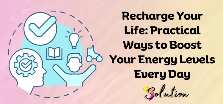 Boost Your Energy Levels Every Day