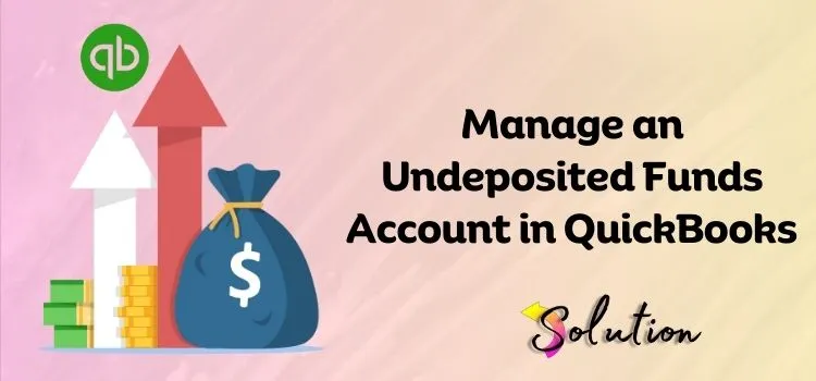 Manage Undeposited Funds Account in QuickBooks