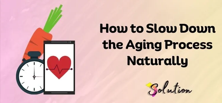 Slow Down the Aging Process